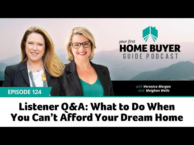 What to Do When You Can’t Afford Your Dream Home - Listener Q&A