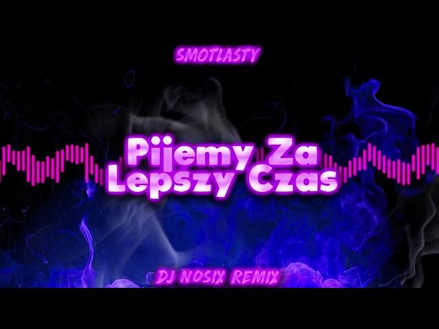 Smolasty - Pijemy Za Lepszy Czas (Dj Nosix Remix 2022)