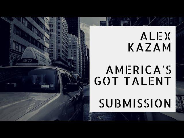 Alex Kazam AGT 13 SUBMISSION VIDEO