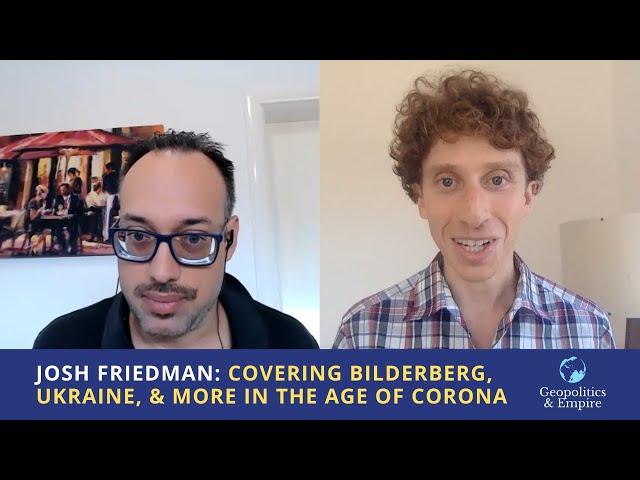 Josh Friedman: Covering Bilderberg, Ukraine, & More in the Age of Corona