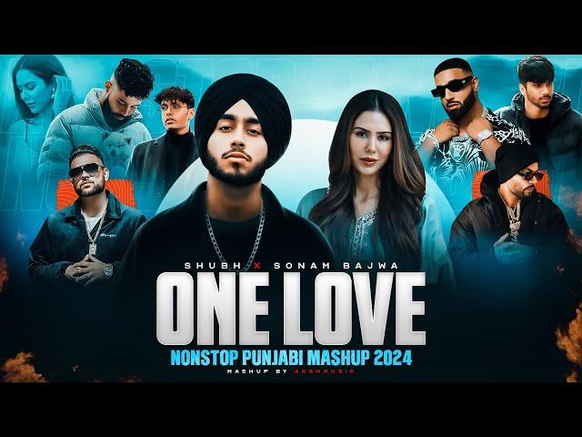 One Love Nonstop Punjabi Mashup 2024 | Shubh Ft.Sonam Bajwa | Nain Tere Nonstop Jukebox | AKSH Music