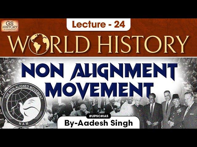 Non Alignment Movement (NAM) | world History series | Lec -24 | UPSC | GS History by Aadesh Singh