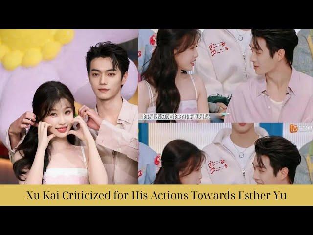 Xu Kai Criticized for His Actions Towards Esther Yu