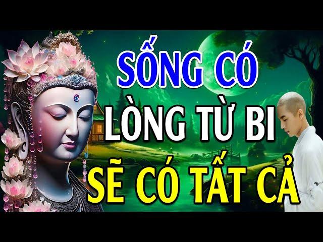 Người Sống Có Tâm Từ Bi Phước Đức Sâu Dày (Rất Thấm) - Lời Phật Dạy