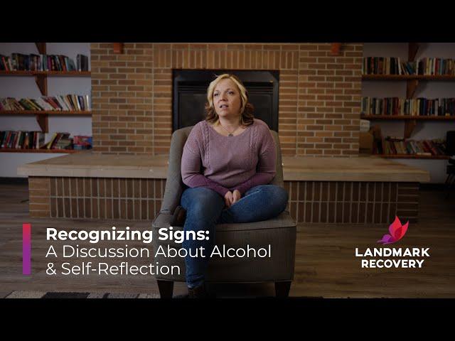 Landmark Recovery: Recognizing Signs - A Discussion About Alcohol and Self-Reflection