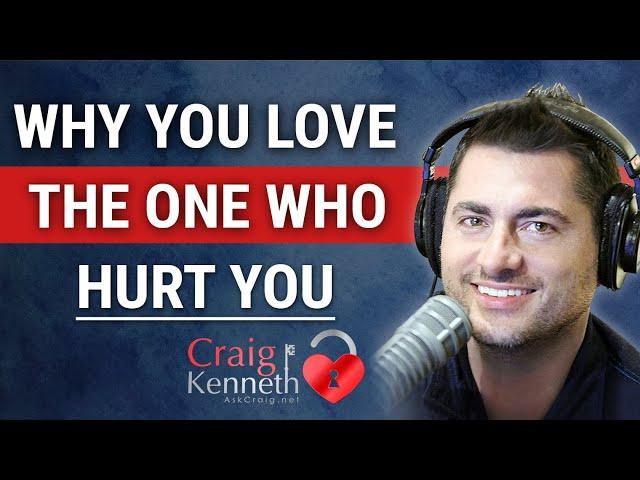 Why You Love Someone Who Hurts You