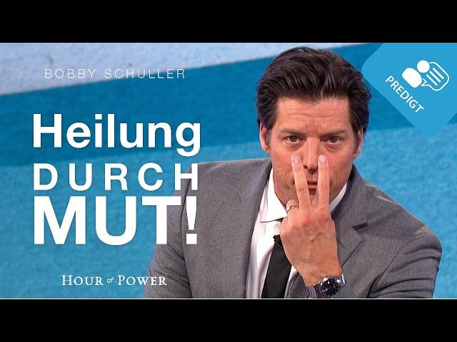 Heilung durch Mut! - Predigt von Bobby Schuller