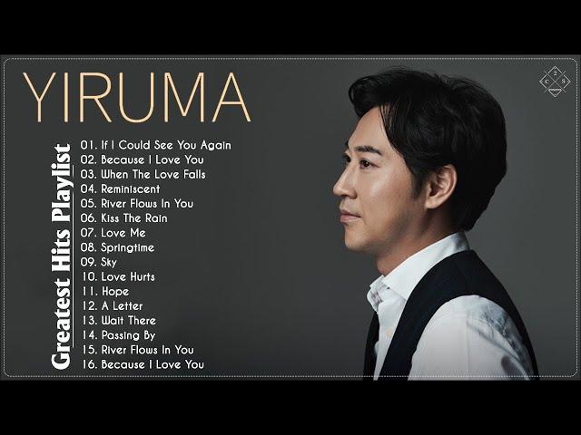 YIRUMA의 베스트 | Yiruma의 최고의 노래 ~ 최고의 피아노  The Best Of YIRUMA | Yiruma's Greatest Hits ~ Best Piano