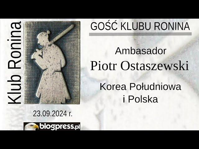 NA ŻYWO:  Ambasador Piotr Ostaszewski - Korea Południowa i Polska (Klub Ronina)