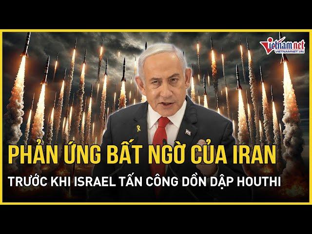 Phản ứng bất ngờ của Iran trước đợt tấn công dồn dập của Israel nhắm thẳng Houthi | Báo VietNamNet