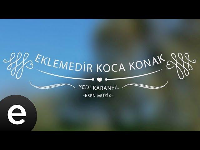 Eklemedir Koca Konak (Yedi Karanfil) - Esen Müzik