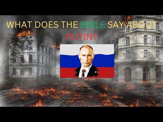 PUTIN: WHAT DOES THE BIBLE SAY ABOUT VLADIMIR PUTIN?