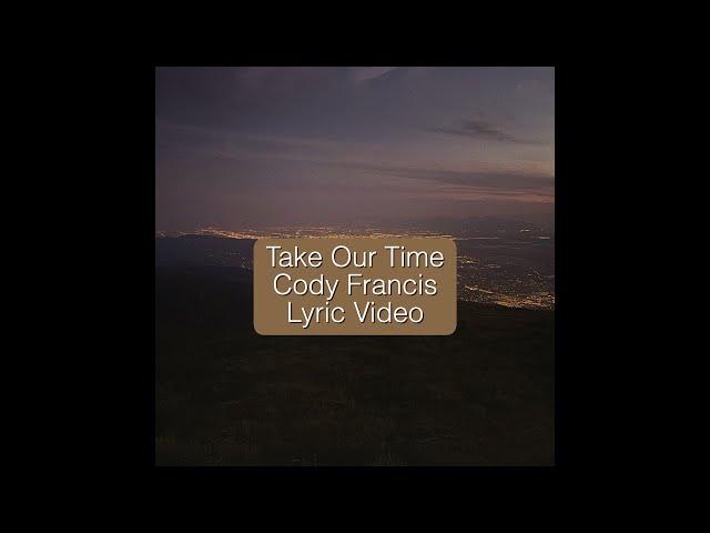 Take Our Time - Cody Francis [Official Lyric Video]