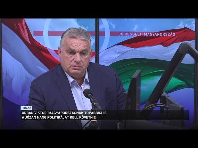 Orbán Viktor: Magyarországnak továbbra is a józan hang politikáját kell követnie