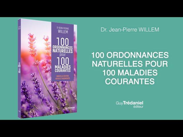 Dr. Jean-Pierre WILLEM - 100 ordonnances naturelles pour 100 maladies courantes