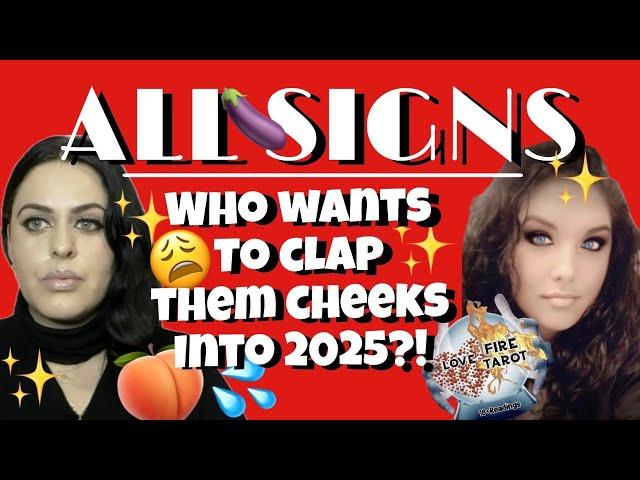 ALL SIGNS WHO WANTS TO CLAP THEM CHEEKS INTO 2025?! All zodiac signs tarot reading