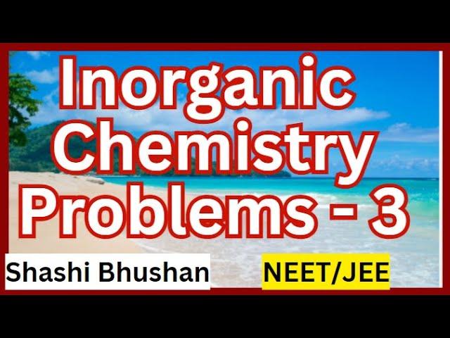 Solved problems in Inorganic chemistry -3.