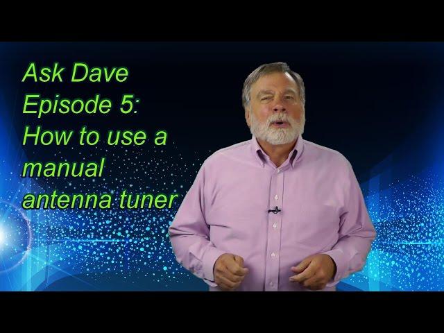 Using a Manual Antenna Tuner: Ask Dave Episode 5