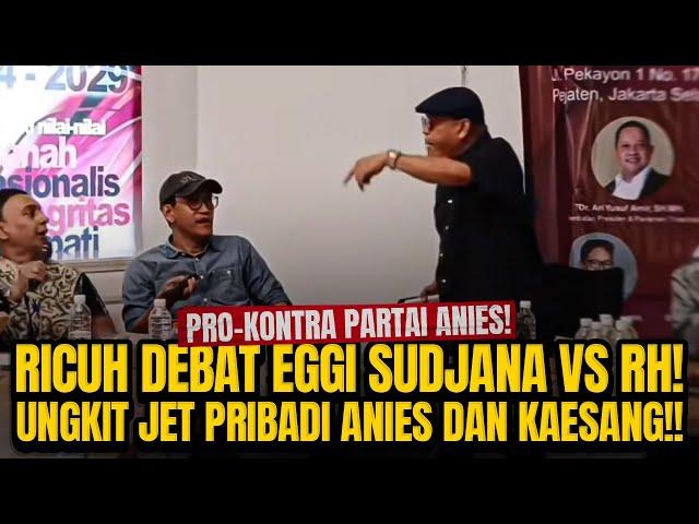 PRO-KONTRA PARTAI ANIES! RICUH DEBAT EGGI SUDJANA VS RH! UNGKIT JET PRIBADI ANIES DAN KAESANG!!