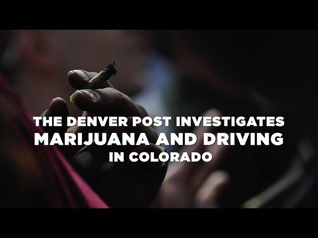The Denver Post investigates  marijuana and driving  in Colorado