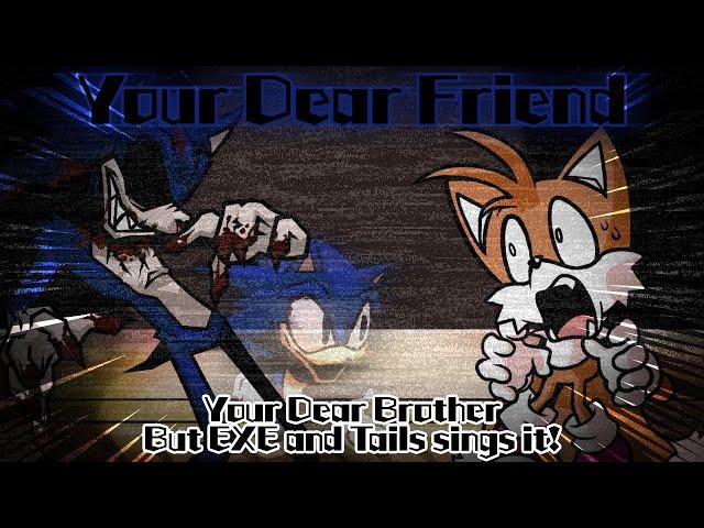 Your Dear Friend / Your Dear Brother but EXE and Tails sings it! (FNF Cover)