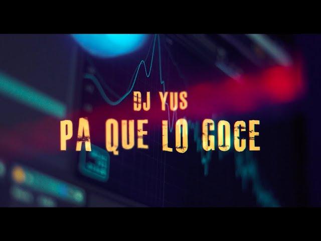 Dj Yus - Pa Que Lo Goce (Video Oficial)