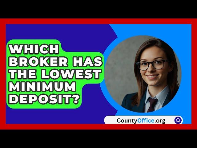 Which Broker Has The Lowest Minimum Deposit? - CountyOffice.org