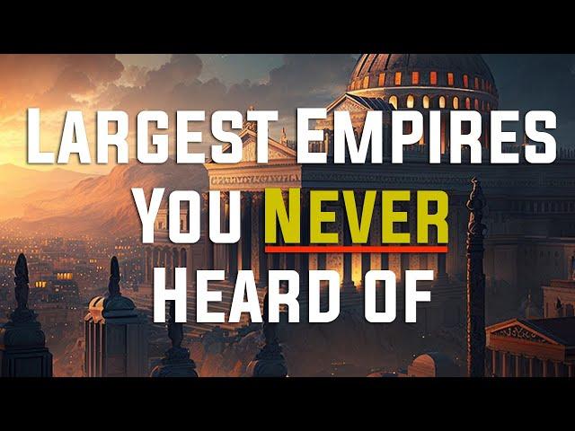 The Largest Empires You Never Heard Of - How History Works