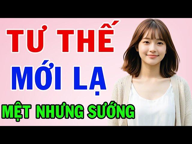 Truyện Đêm Khuya Việt Nam 2025 | TƯ THẾ MỚI LẠ | Kể Chuyện Đêm Khuya