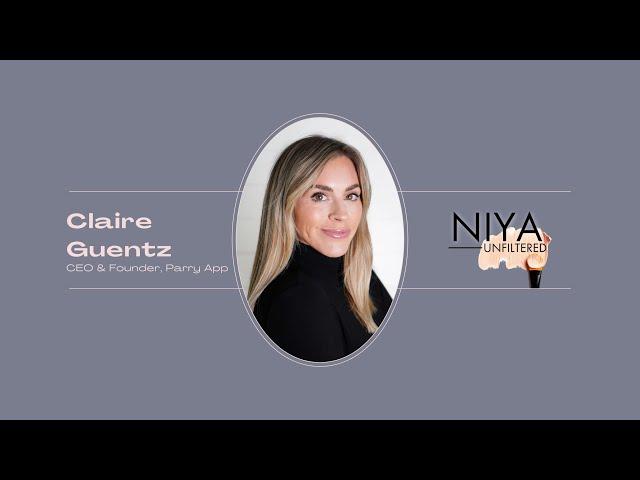 Navigating the Tech Space as a Woman with Claire Guentz, CEO of Parry App | NIYA: Unfiltered, S3 E6