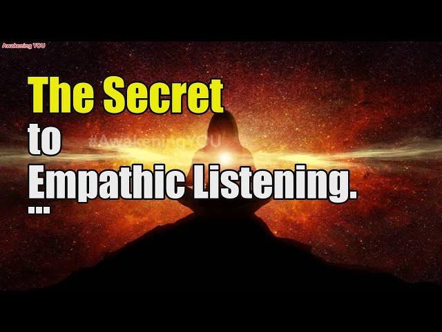 The Secret to Empathic Listening | Awakening YOU