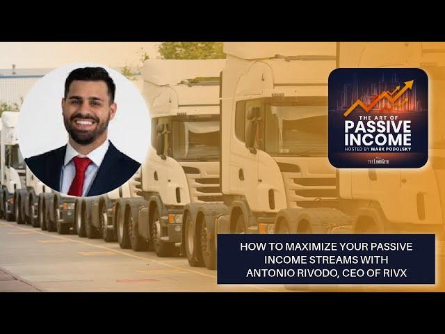 How to Maximize Your Passive Income Streams with Antonio Rivodo, CEO of Rivx