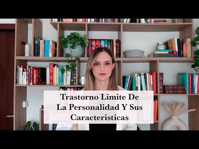 ¿Cómo se Crea el Trastorno Límite de la Personalidad y Cuáles son sus Características?