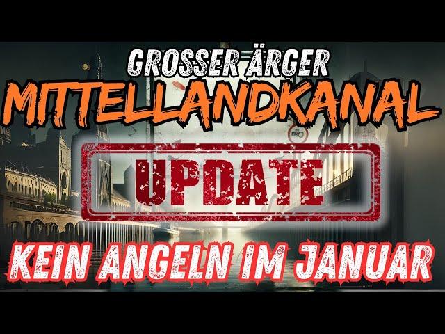 BREAKING NEWS - UPDATE - Großer Ärger Mittellandkanal - KEIN Angeln im Januar!