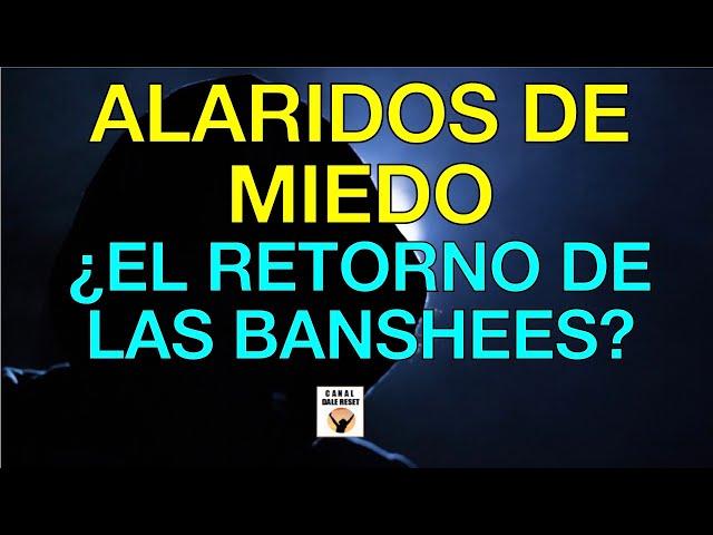 SE REPORTAN ALARIDOS DE MIEDO ¿EL REGRESO DE LAS BANSHEES?