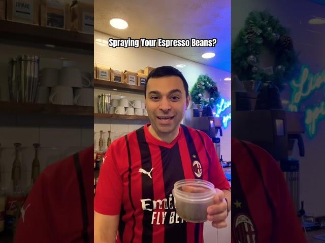 Spraying Your Espresso Beans?