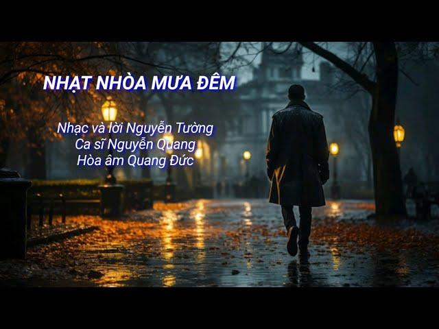 NHẠT NHÒA MƯA ĐÊM - Nhạc và lời Nguyễn Tường, Ca sĩ Nguyễn Quang, Hòa âm Quang Đức