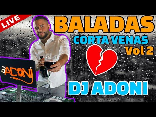 BALADAS CORTA VENAS VOL 2 ️ Mezclada en vivo por DJ ADONI ( Las mejores baladas románticas )