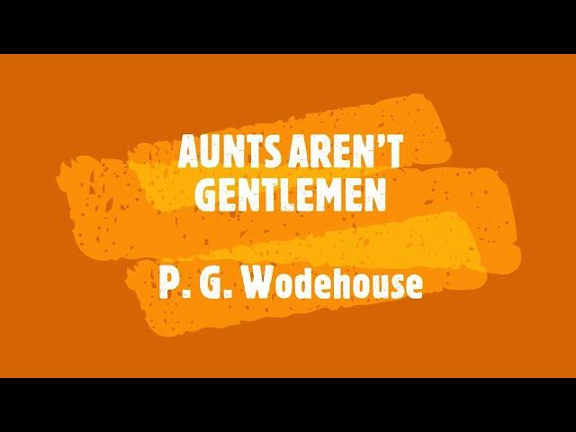 AUNTS AREN’T GENTLEMEN – P. G. WODEHOUSE  / JONATHAN CECIL 