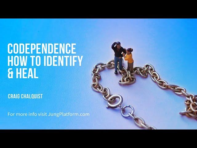 Codependence, How to Identify and Heal by Craig Chalquist