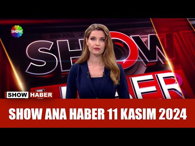 Show Ana Haber 11 Kasım 2024