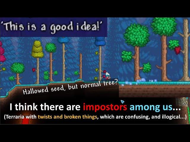 Terraria with twists and broken things, which are confusing, and illogical...