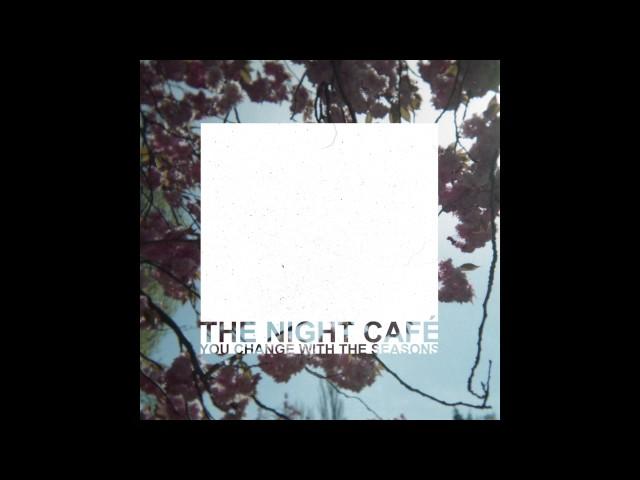 The Night Café - You Change with the Seasons