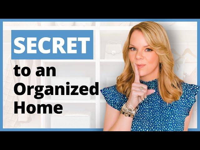 The Real SECRET to an Organized Home