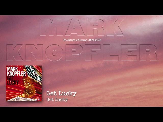Mark Knopfler - Get Lucky (The Studio Albums 2009 – 2018)