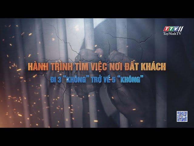 Hành trình tìm việc nơi đất khách: Đi 3 "không" về 5 "không" | An ninh Tây Ninh | TayNinhTV