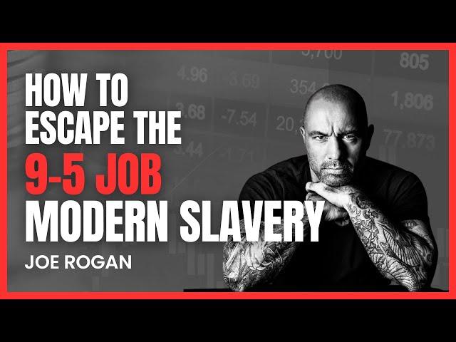 Escape the 9-5 Job Rat Race: Joe Rogan Guide to Freedom from 9-5 Jobs & start your own Bussines.