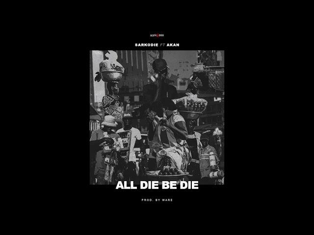 Sarkodie - All Die Be Die ft. Akan (Audio Slide)