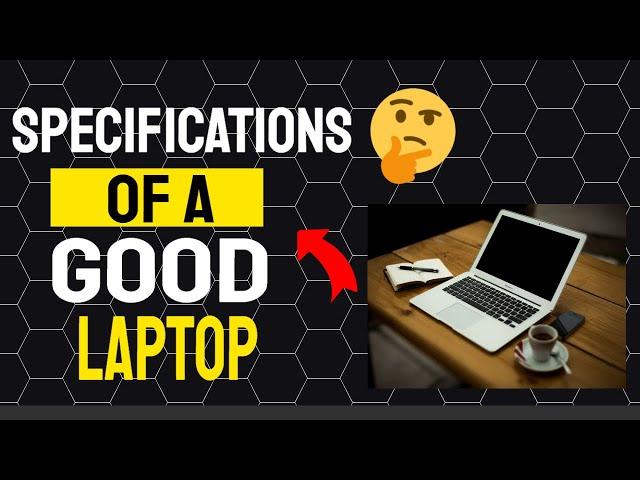 What Are The Specifications Of A Good Laptop? | Laptop Buying Guide