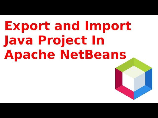 How to Export and Import a Project in Apache NetBeans IDE